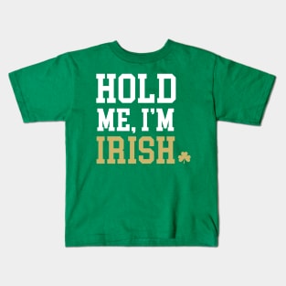 Hold Me, I'm Irish Kids T-Shirt